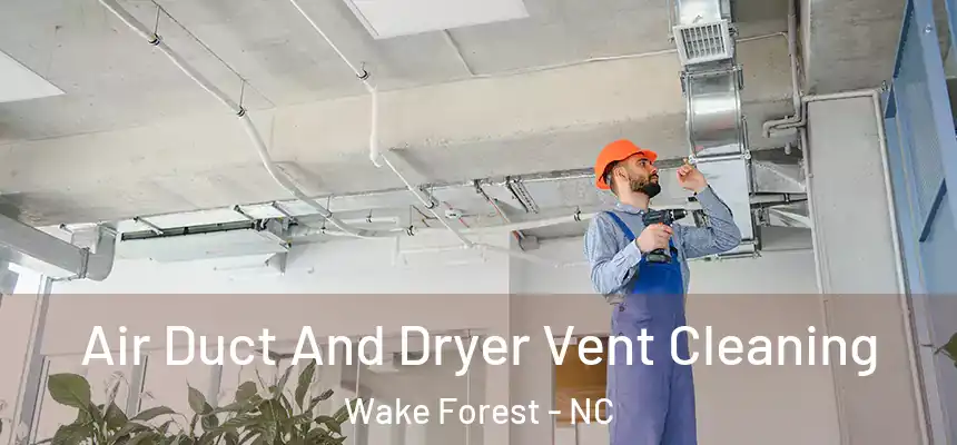 Air Duct And Dryer Vent Cleaning Wake Forest - NC