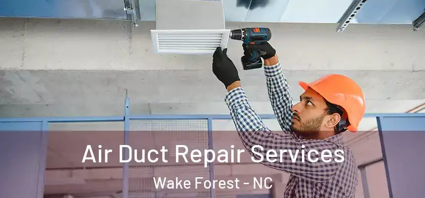 Air Duct Repair Services Wake Forest - NC