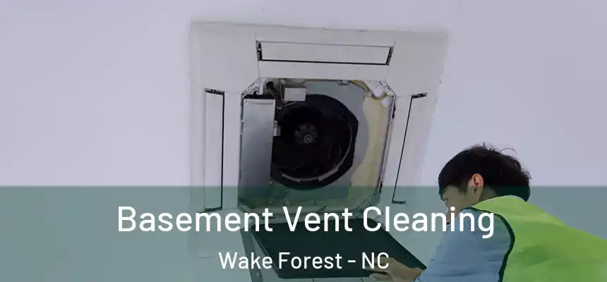 Basement Vent Cleaning Wake Forest - NC