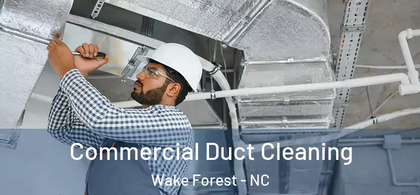 Commercial Duct Cleaning Wake Forest - NC