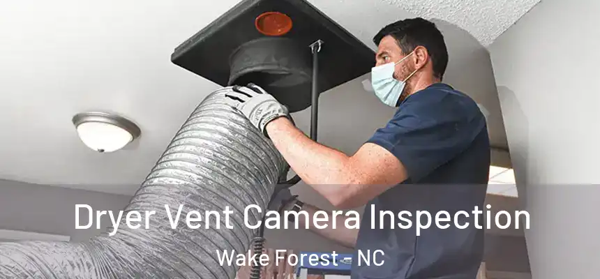  Dryer Vent Camera Inspection Wake Forest - NC