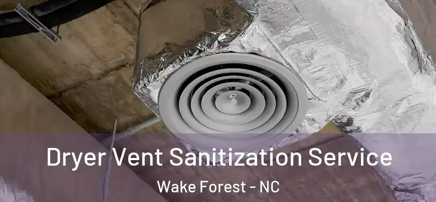  Dryer Vent Sanitization Service Wake Forest - NC