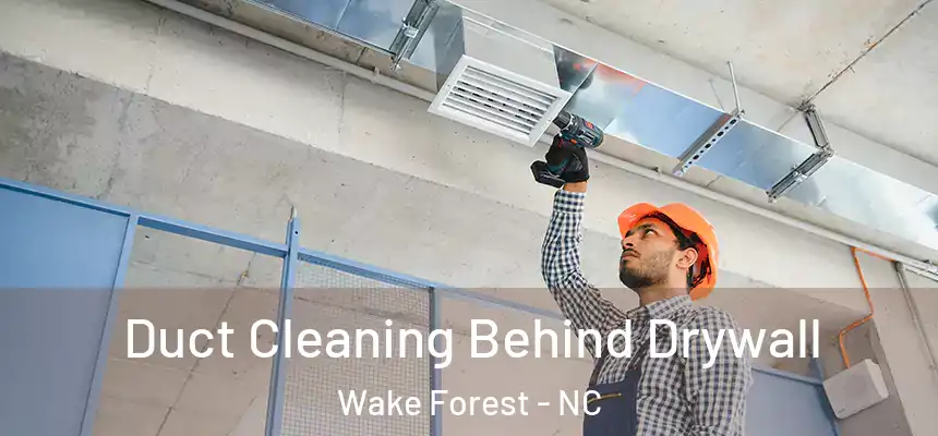  Duct Cleaning Behind Drywall Wake Forest - NC