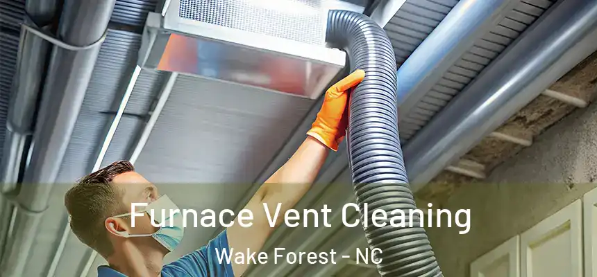  Furnace Vent Cleaning Wake Forest - NC