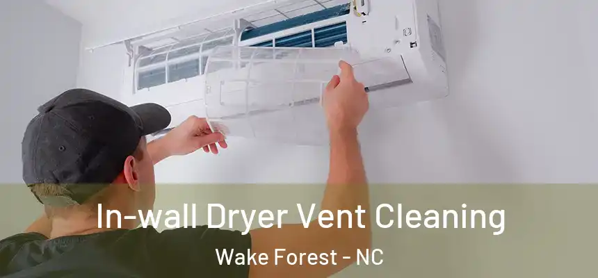 In-wall Dryer Vent Cleaning Wake Forest - NC