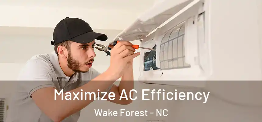 Maximize AC Efficiency Wake Forest - NC