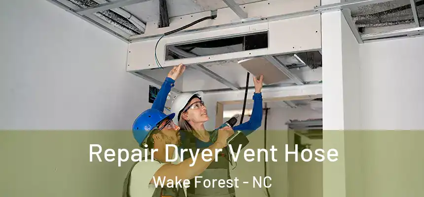 Repair Dryer Vent Hose Wake Forest - NC