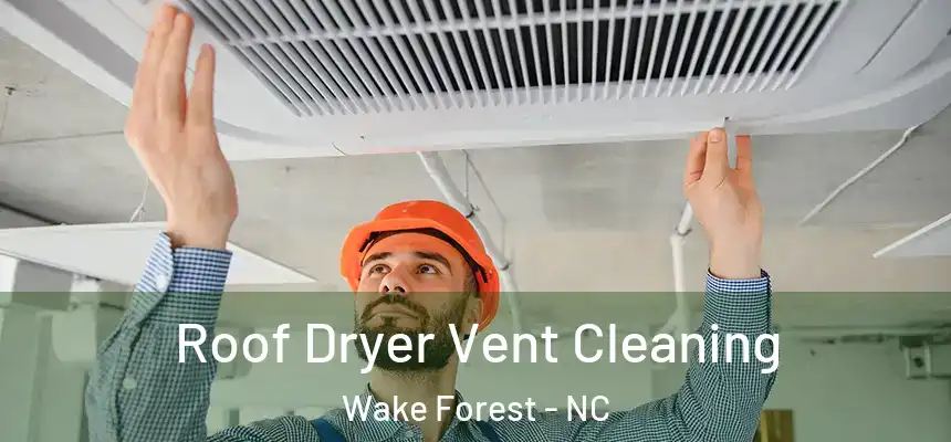 Roof Dryer Vent Cleaning Wake Forest - NC