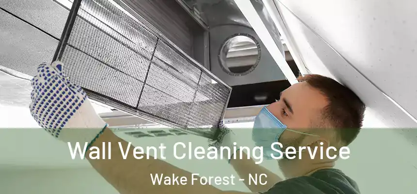  Wall Vent Cleaning Service Wake Forest - NC