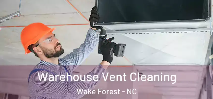  Warehouse Vent Cleaning Wake Forest - NC
